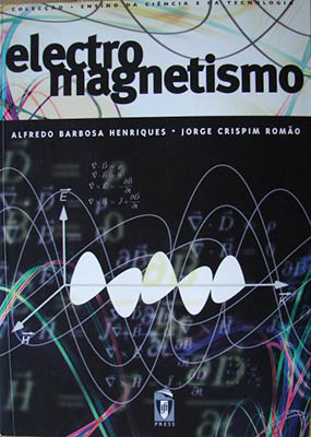 Electromagnetismo / Alfredo Barbosa Henriques, Jorge Crispim Romão