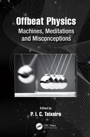 Offbeat physics : machines, meditations and misconceptions